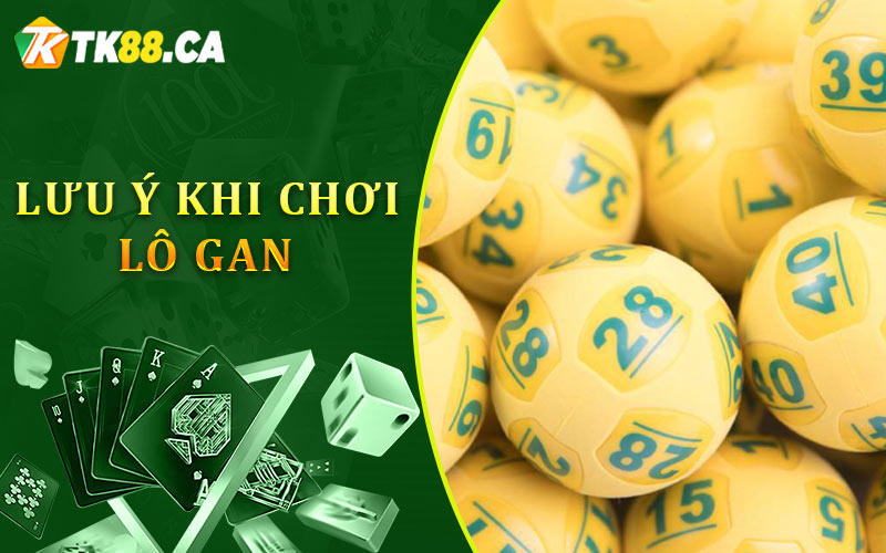 Lưu ý khi chơi lô gan