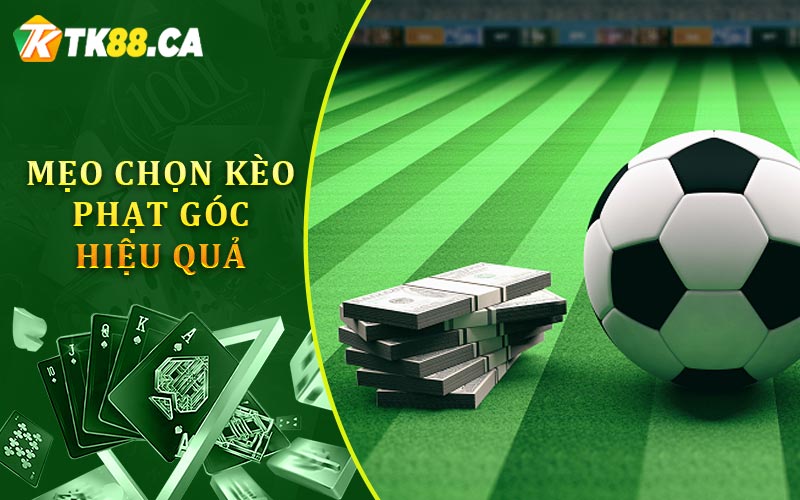 Mẹo Chọn Kèo Phạt Góc Hiệu Quả