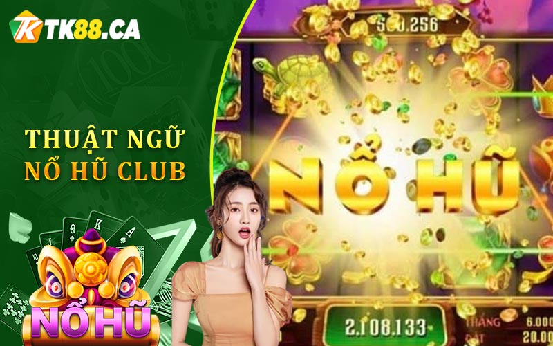 Thuật Ngữ Nổ Hũ Club