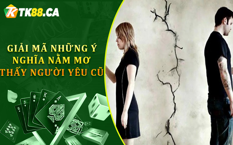giải mã những ý nghĩa nằm mơ thấy người yêu cũ
